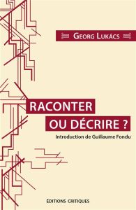 Raconter ou décrire ? - Lukacs Georg - Fondu Guillaume - Mahéo Gabriel - J