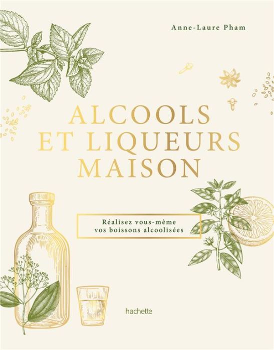 Emprunter Alcools et liqueurs maison. Réalisez vous-même vos boissons alcoolisées livre