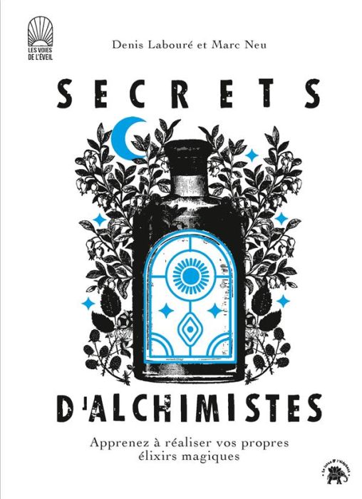 Emprunter Secrets d'alchimistes. Apprenez à réaliser vos propres élixirs magiques livre