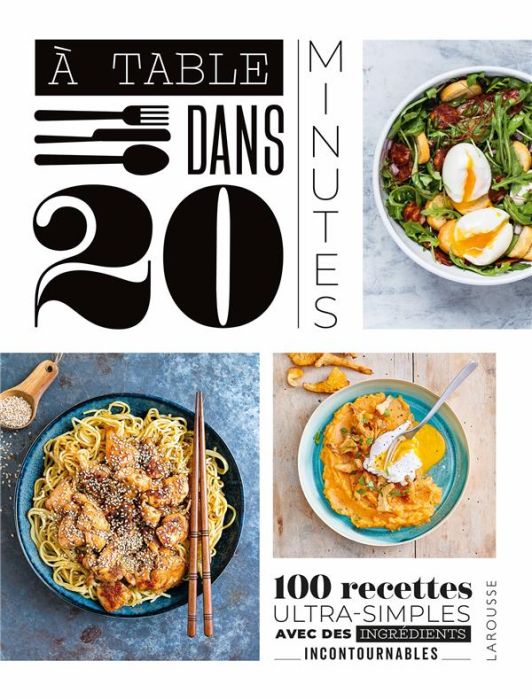 Emprunter A table dans 20 minutes ! 100 recettes ultra-simples avec des ingrédients incontournables livre