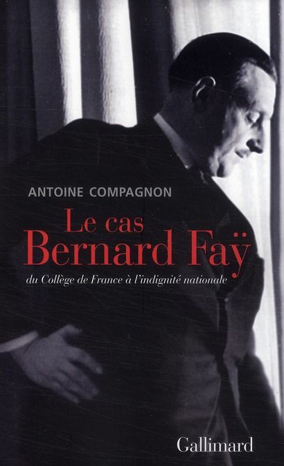 Emprunter Le cas Bernard Faÿ. Du Collège de France à l'indignité nationale livre