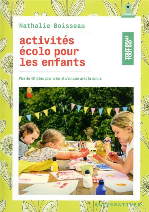 Emprunter Activités écolo pour les enfants. Plus de 40 idées pour créer et s'amuser avec la nature livre