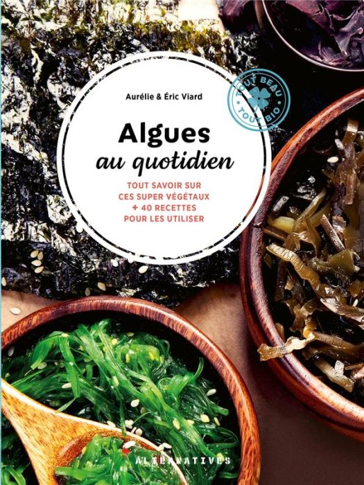 Emprunter Algues au quotidien. Tout savoir sur ces super végétaux + 40 recettes pour les utiliser livre