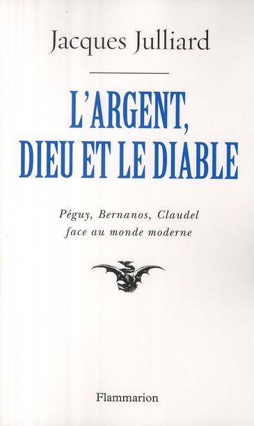 Emprunter L'Argent, Dieu et le Diable. Face au monde moderne avec Péguy, Bernanos, Claudel livre