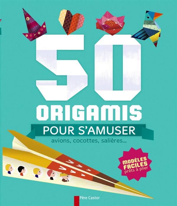 Emprunter 50 origamis pour s'amuser. Avions, cocottes, salières... livre