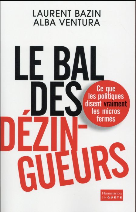 Emprunter Le bal des dézingueurs. Ce que les politiques disent vraiment les micros fermés livre