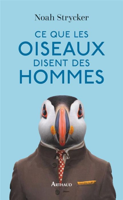 Emprunter Ce que les oiseaux disent des hommes. La vie étonnante des oiseaux et ce qu'elle nous révèle sur nou livre