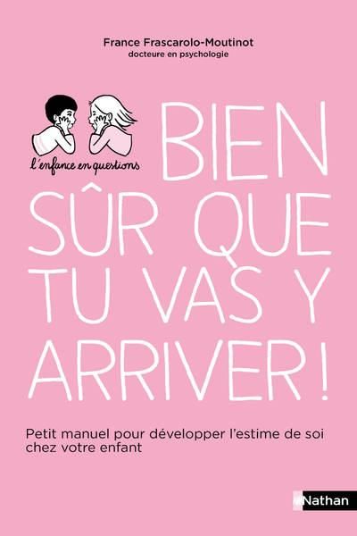 Emprunter Bien sûr que tu vas y arriver ! Petit manuel pour développer l'estime de soi chez votre enfant livre