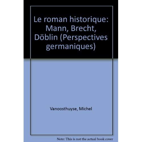 Emprunter Le roman historique. Mann, Brecht, Döblin livre