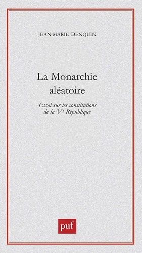 Emprunter La monarchie aléatoire. Essai sur les constitutions de la Vème République livre