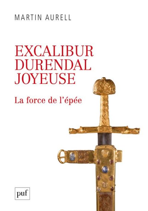 Emprunter Excalibur, Durendal, Joyeuse. La force de l'épée livre