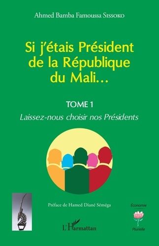 Emprunter Si j'étais Président de la République du Mali.... 1 Laissez-nous choisir nos Présidents livre