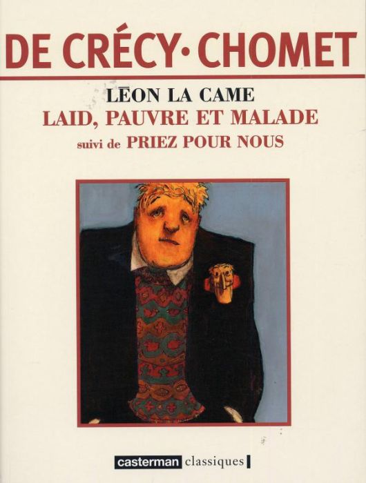 Emprunter Léon la Came : Laid, pauvre et malade suivi de Priez pour nous livre