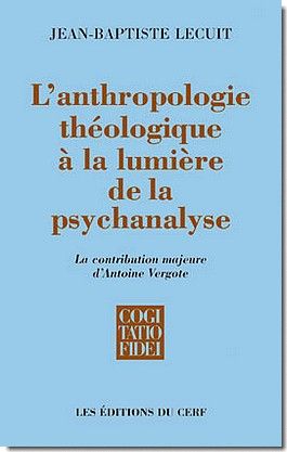 Emprunter L'anthropologie théologique à la lumière de la psychanalyse. La contribution majeure d'Antoine Vergo livre