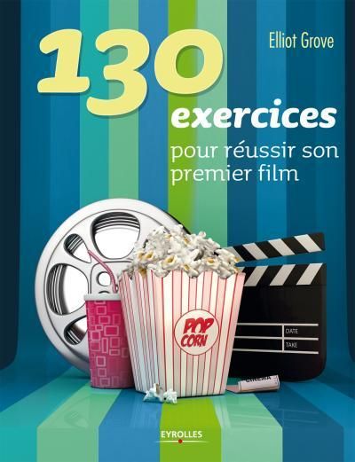 Emprunter 130 exercices pour réussir son premier film. 2e édition livre