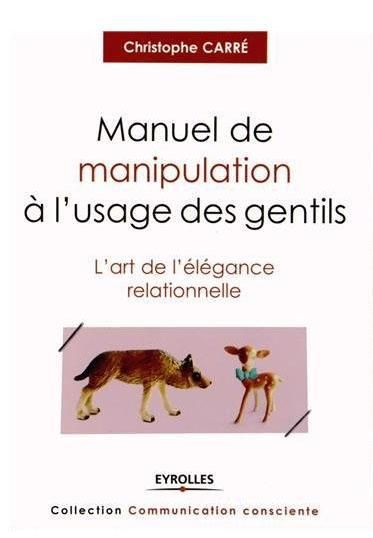 Emprunter Manuel de manipulation à l'usage des gentils. L'art de l'élégance relationnelle livre