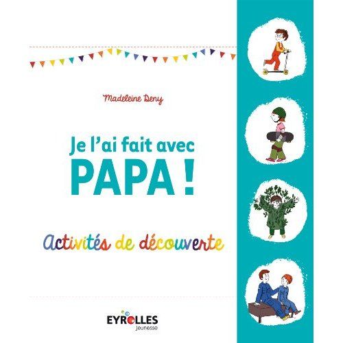 Emprunter Je l'ai fait avec papa ! Activités de découverte livre