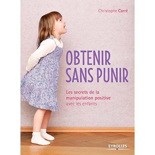 Emprunter Obtenir sans punir. Les secrets de la manipulation positive avec les enfants livre