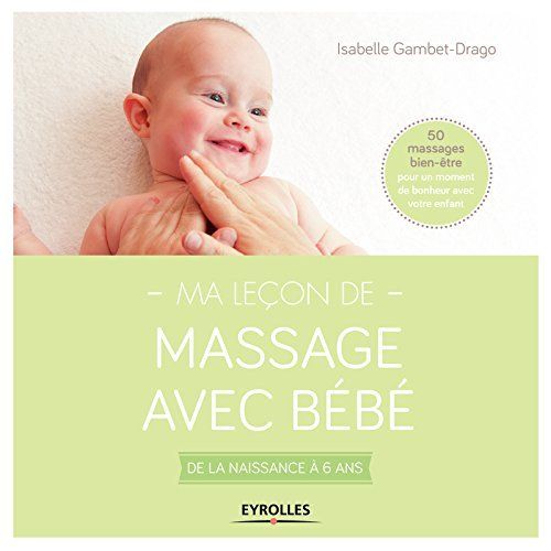 Emprunter MA LECON DE MASSAGE AVEC BEBE - DE LA NAISSANCE A 6 ANS. 50 MASSAGES BIEN-ETRE POUR UN MOMENT DE BON livre