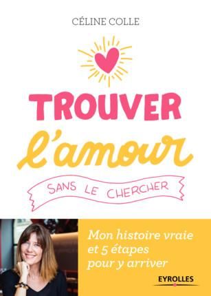 Emprunter Trouver l'amour sans le chercher. Mon histoire vraie et 5 étapes pour y arriver livre