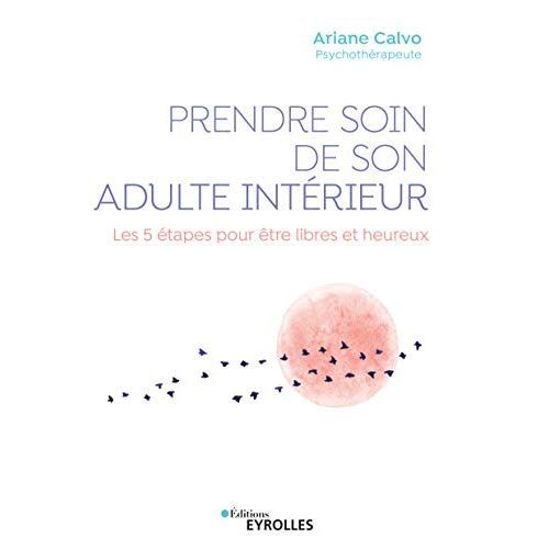 Emprunter Prendre soin de son adulte intérieur. Les 5 étapes pour être libres et heureux livre