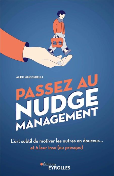 Emprunter Passez au nudge management. L'art subtil de motiver les autres en douceur... et à leur insu (ou pres livre