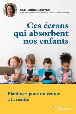 Emprunter Ces écrans qui absorbent nos enfants. Plaidoyer pour un retour à la réalité livre