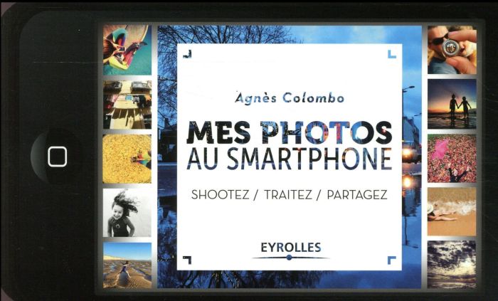 Emprunter Mes photos au smartphone. Shootez, traitez, partagez livre