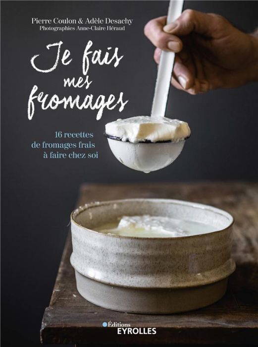 Emprunter Je fais mes fromages. 16 recettes de fromages frais à faire chez soi livre