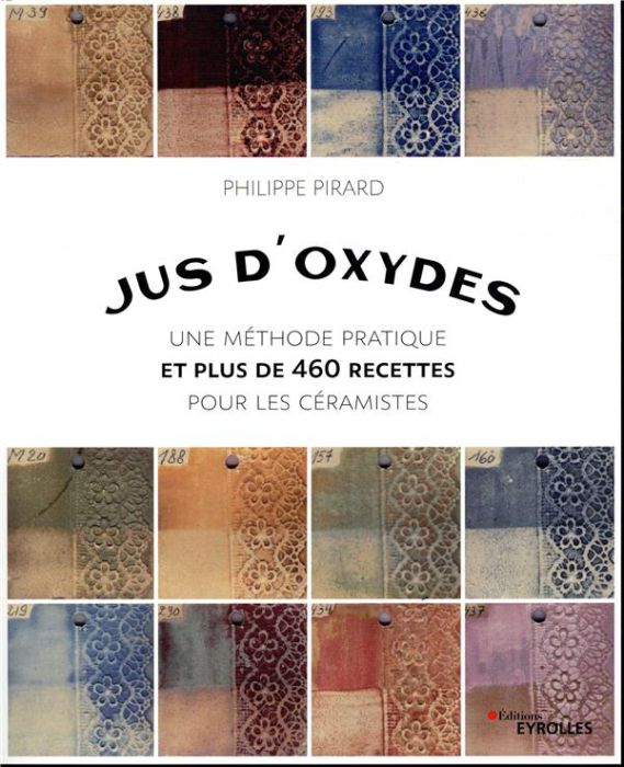 Emprunter Jus d'oxydes. Une méthode pratique et plus de 460 recettes pour les céramistes livre