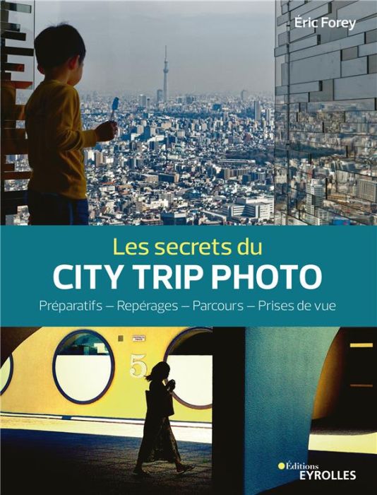 Emprunter Les secrets du city trip photo. Préparatifs - Repérages - Parcours - Prises de vue livre