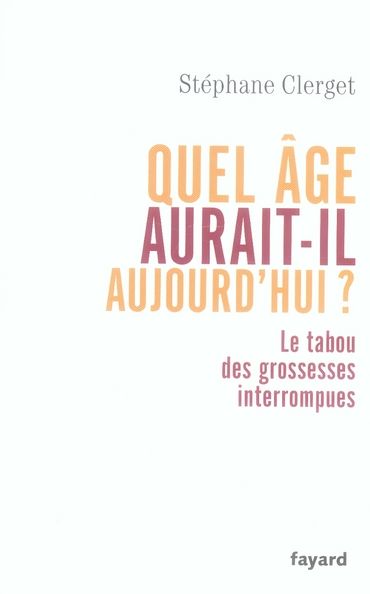 Emprunter Quel âge aurait-il aujourd'hui ? Le tabou des grossesses interrompues livre