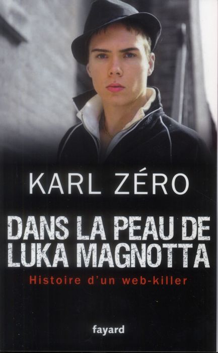 Emprunter Dans la peau de Luka Magnotta. Histoire d'un web-killer livre