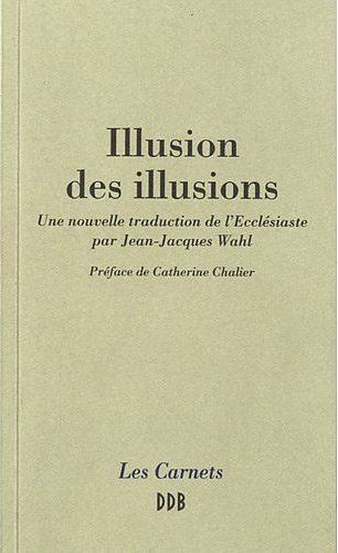 Emprunter Illusion des illusions. Une nouvelle traduction de l'Ecclésiaste par Jean-Jacques Wahl livre