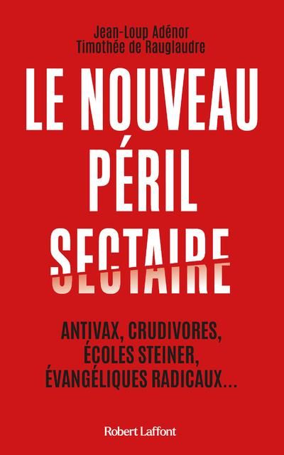 Emprunter Le nouveau péril sectaire. Antivax, crudivores, écoles Steiner, évangéliques radicaux... livre