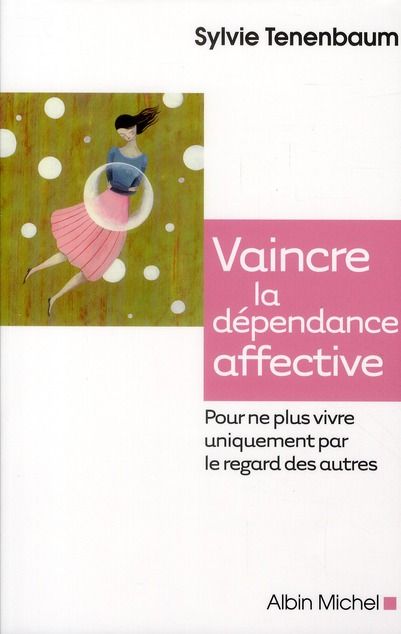 Emprunter Vaincre la dépendance affective. Pour ne plus vivre uniquement par le regard des autres livre