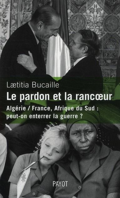 Emprunter Le pardon et la rancoeur. Algérie / France, Afrique du Sud : peut-on enterrer la guerre ? livre