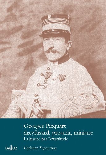 Emprunter Georges Picquart, dreyfusard, proscrit, ministre. La justice par l'exactitude livre