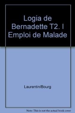 Emprunter Logia de Bernadette Tome 2 : L'emploi de malade livre