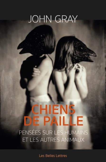 Emprunter Chiens de paille. Réflexions sur les humains et autres animaux livre