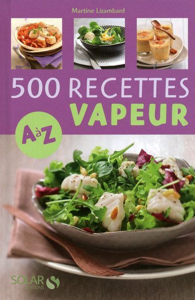 Emprunter 500 Recettes cuisine vapeur de A à Z livre