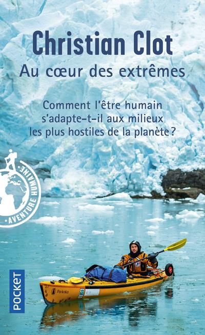 Emprunter Au coeur des extrêmes. Braver les quatre milieux les plus hostiles de la planète pour éprouver les c livre