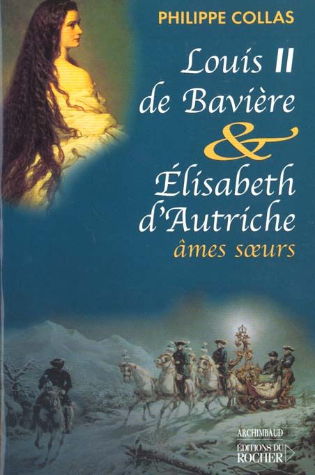 Emprunter Louis II de Bavière & Elisabeth d'Autriche, âmes soeurs livre