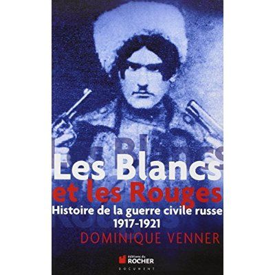 Emprunter Les Blancs et les Rouges. Histoire de la guerre civile russe, 1917-1921 livre