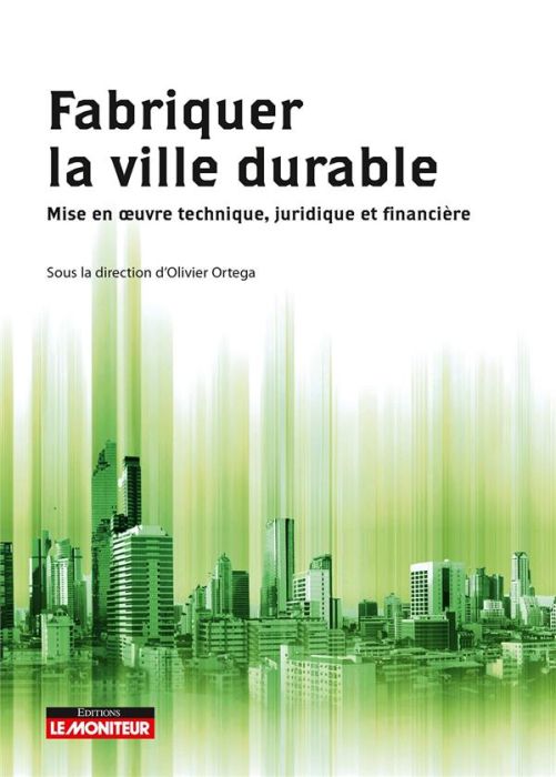 Emprunter Fabriquer la ville durable. Mise en oeuvre technique, juridique et financière livre