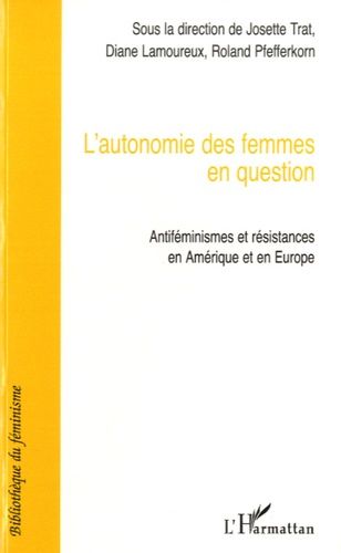 Emprunter L'autonomie des femmes en question. Antiféminismes et résistances en Amérique et en Europe livre