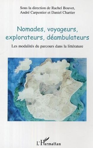 Emprunter Nomades, voyageurs, explorateurs, déambulateurs.. Les modalités du parcours dans la littérature livre