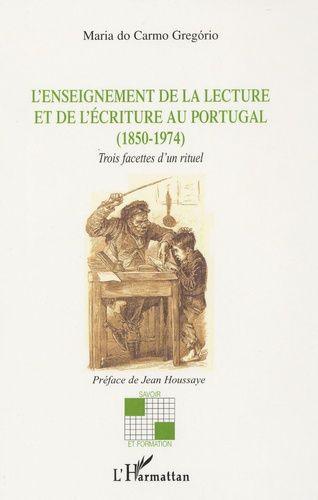 Emprunter L'enseignement de la lecture et de l'écriture au Portugal (1850-1974). Trois facettes d'un rituel livre