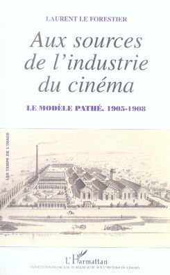 Emprunter Aux sources de l'industrie du cinéma. Le modèle Pathé, 1905-1908 livre