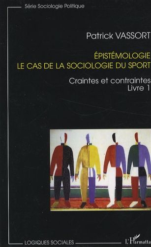 Emprunter Epistémologie, le cas de la sociologie du sport. Tome 1, Craintes et contraintes livre